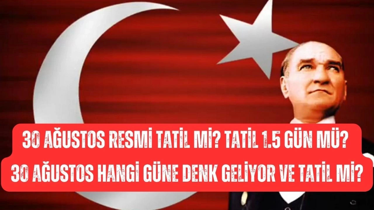 30 Ağustos Zafer Bayramı Resmi Tatil Mi? 29 Ağustos Yarım Gün Olacak Mı?